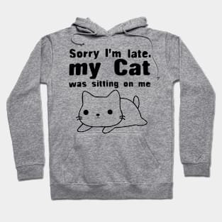 Sorry I'm Late My Cat Was Sitting On Me Shirts Hoodie